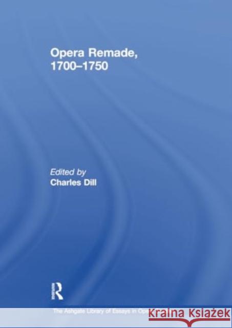 Opera Remade, 1700-1750 Charles Dill 9781032919003 Routledge