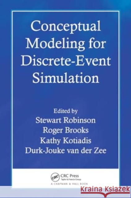 Conceptual Modeling for Discrete-Event Simulation Stewart Robinson Roger Brooks Kathy Kotiadis 9781032919065