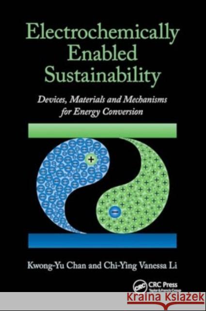 Electrochemically Enabled Sustainability: Devices, Materials and Mechanisms for Energy Conversion Kwong-Yu Chan Chi-Ying Vanessa Li 9781032919096