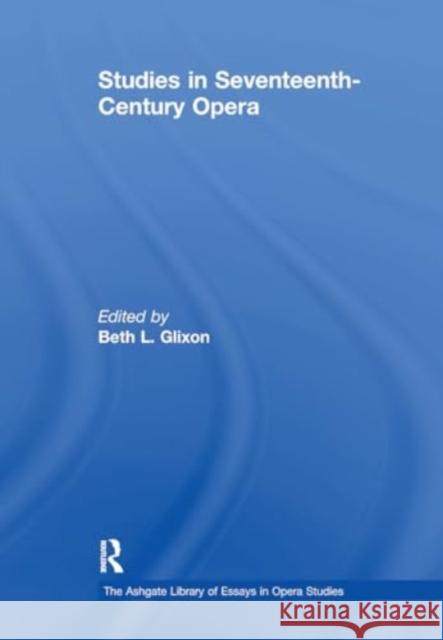 Studies in Seventeenth-Century Opera Beth L. Glixon 9781032919157 Routledge