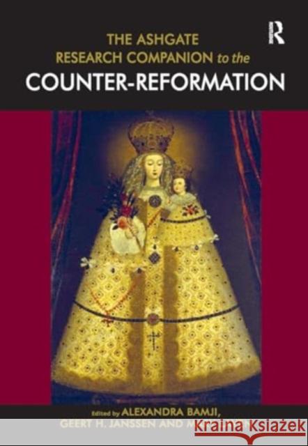 The Ashgate Research Companion to the Counter-Reformation Alexandra Bamji Geert H. Janssen Mary Laven 9781032919171 Routledge