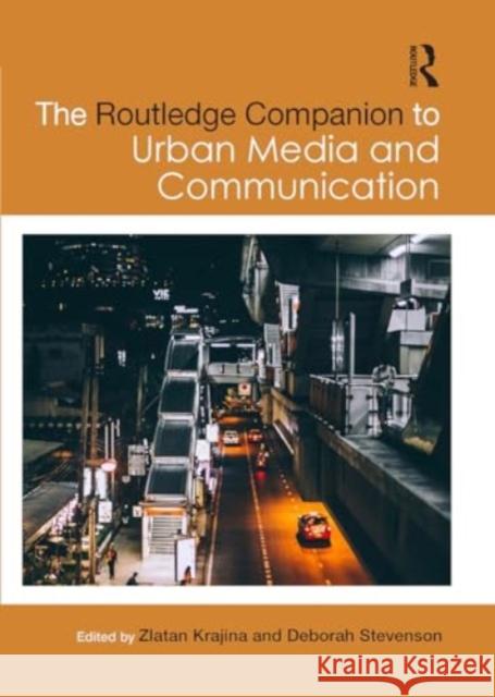 The Routledge Companion to Urban Media and Communication Zlatan Krajina Deborah Stevenson 9781032919379 Routledge