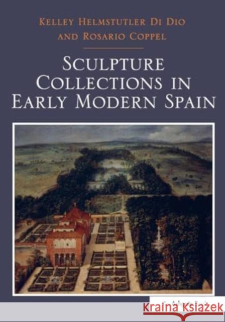 Sculpture Collections in Early Modern Spain Kelley Helmstutler Di Dio Rosario Coppel 9781032919447