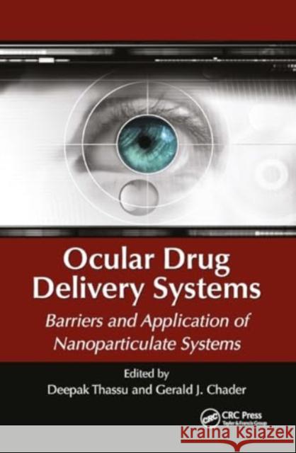 Ocular Drug Delivery Systems: Barriers and Application of Nanoparticulate Systems Deepak Thassu Gerald J. Chader 9781032919522 CRC Press