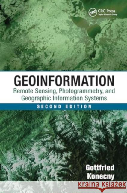 Geoinformation: Remote Sensing, Photogrammetry and Geographic Information Systems, Second Edition Gottfried Konecny 9781032919539 CRC Press