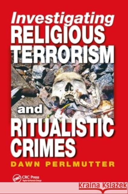 Investigating Religious Terrorism and Ritualistic Crimes Dawn Perlmutter 9781032919706 Routledge