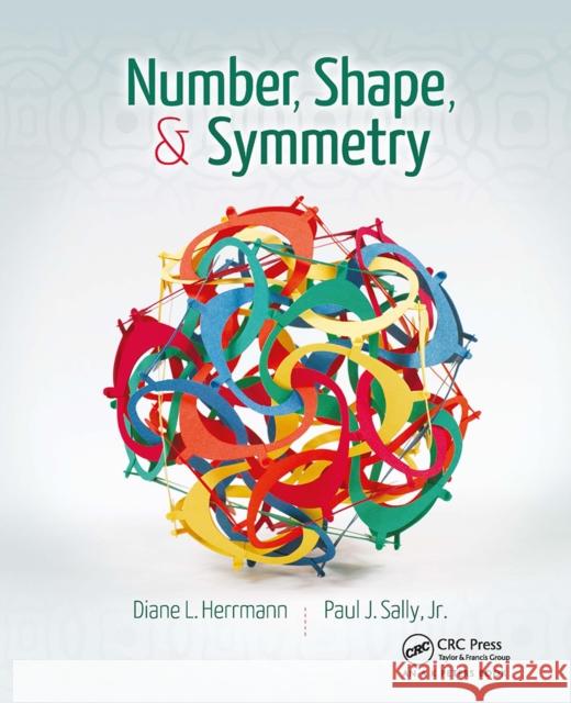 Number, Shape, & Symmetry: An Introduction to Number Theory, Geometry, and Group Theory Diane L. Herrmann Jr. Sally 9781032919805 A K PETERS