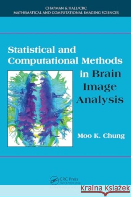 Statistical and Computational Methods in Brain Image Analysis Moo K. Chung 9781032919959 CRC Press