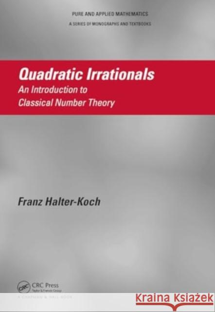 Quadratic Irrationals: An Introduction to Classical Number Theory Franz Halter-Koch 9781032919973 CRC Press