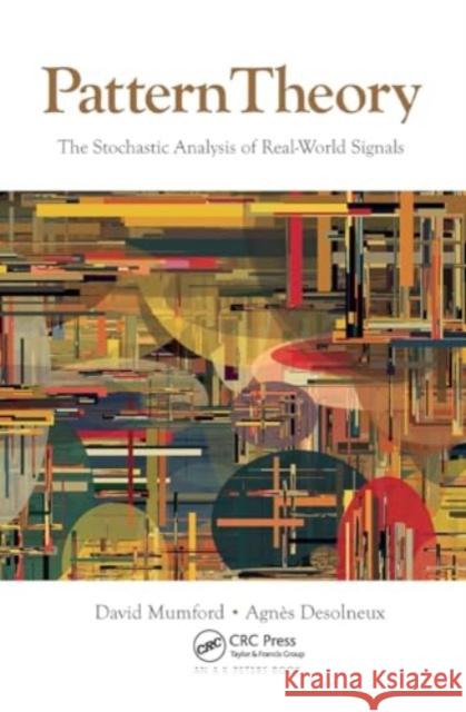 Pattern Theory: The Stochastic Analysis of Real-World Signals David Mumford Agn?s Desolneux 9781032920054