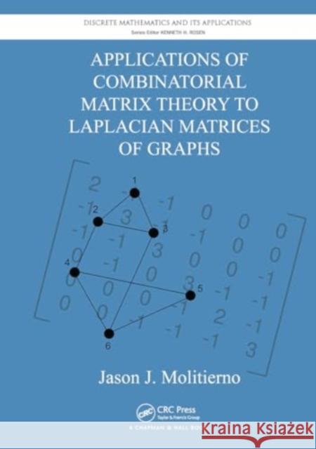 Applications of Combinatorial Matrix Theory to Laplacian Matrices of Graphs Jason J. Molitierno 9781032920078 CRC Press