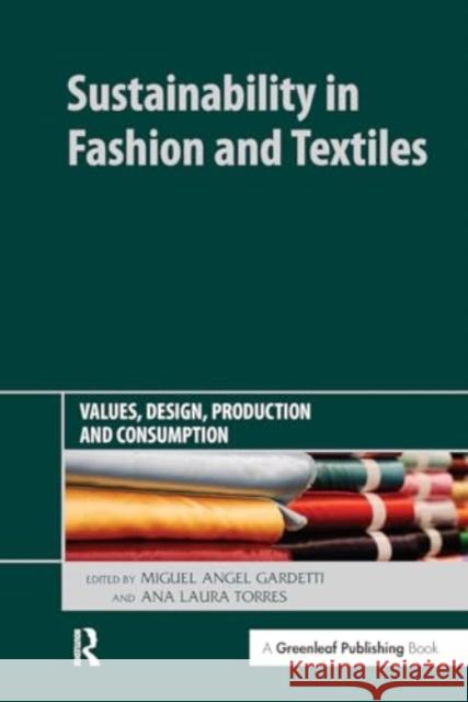 Sustainability in Fashion and Textiles: Values, Design, Production and Consumption Miguel Angel Gardetti Ana Laura Torres 9781032920269 Routledge