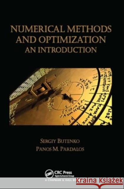 Numerical Methods and Optimization: An Introduction Sergiy Butenko Panos M. Pardalos 9781032920313 CRC Press