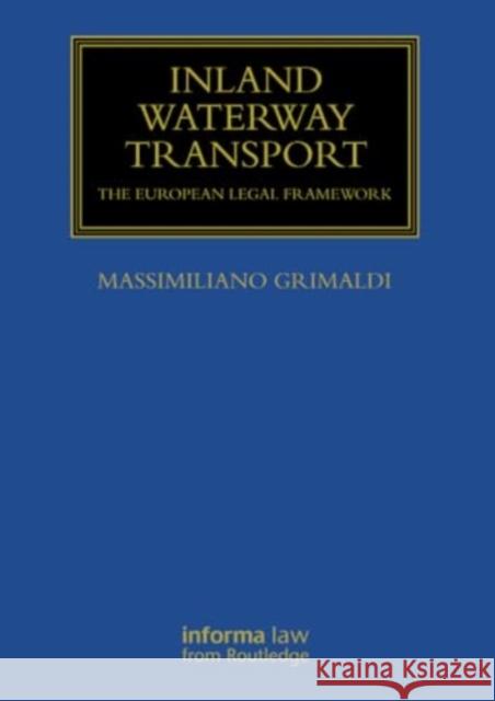 Inland Waterway Transport: The European Legal Framework Massimiliano Grimaldi 9781032920511 Routledge