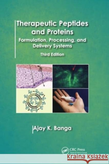 Therapeutic Peptides and Proteins: Formulation, Processing, and Delivery Systems, Third Edition Ajay K. Banga 9781032920566 CRC Press