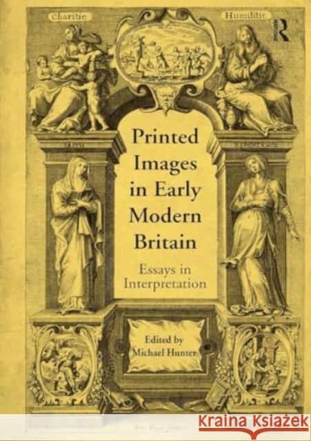 Printed Images in Early Modern Britain: Essays in Interpretation Michael Hunter 9781032920627