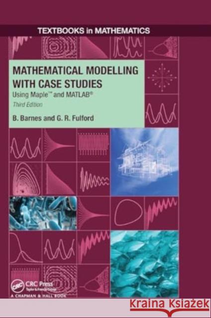 Mathematical Modelling with Case Studies: Using Maple and Matlab, Third Edition B. Barnes G. R. Fulford 9781032920719 CRC Press