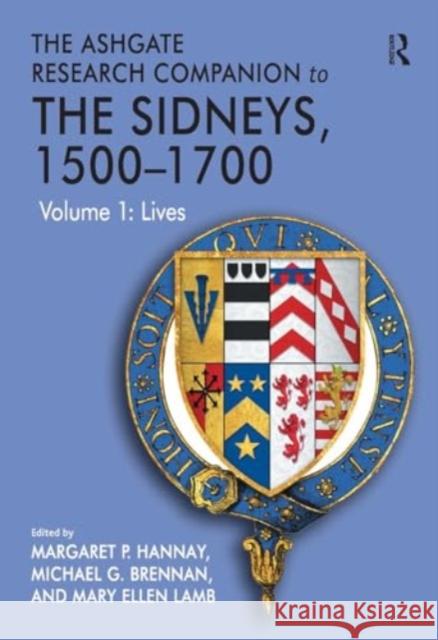 The Ashgate Research Companion to the Sidneys, 1500-1700: Volume 1: Lives Michael G. Brennan Margaret P. Hannay Mary Ellen Lamb 9781032920764 Routledge