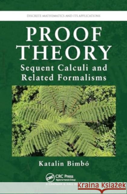 Proof Theory: Sequent Calculi and Related Formalisms Katalin Bimbo 9781032920771