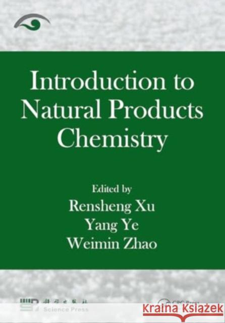 Introduction to Natural Products Chemistry Rensheng Xu Yang Ye Weimin Zhao 9781032920849