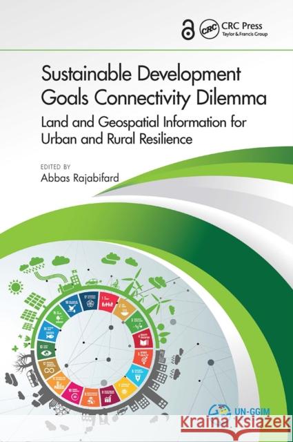 Sustainable Development Goals Connectivity Dilemma: Land and Geospatial Information for Urban and Rural Resilience Abbas Rajabifard 9781032920931 CRC Press