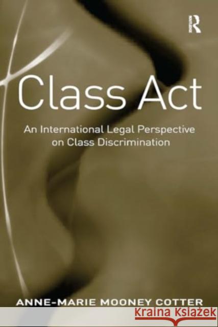 Class ACT: An International Legal Perspective on Class Discrimination Anne-Marie Mooney Cotter 9781032920979 Routledge