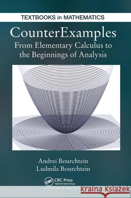 Counterexamples: From Elementary Calculus to the Beginnings of Analysis Andrei Bourchtein Ludmila Bourchtein 9781032921037 CRC Press