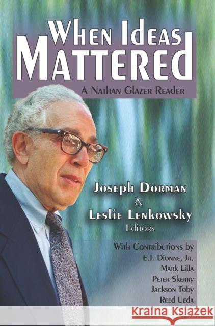 When Ideas Mattered: A Nathan Glazer Reader Leslie Lenkowsky 9781032921150 Routledge
