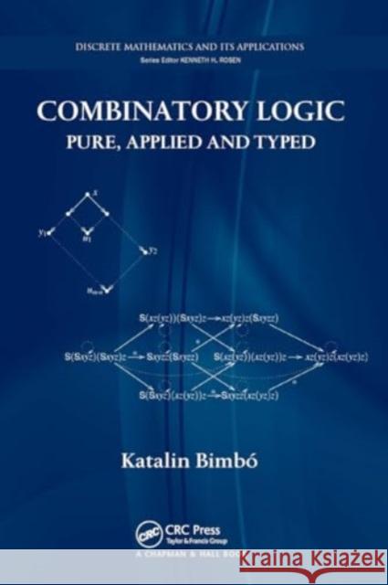 Combinatory Logic: Pure, Applied and Typed Katalin Bimbo 9781032921181