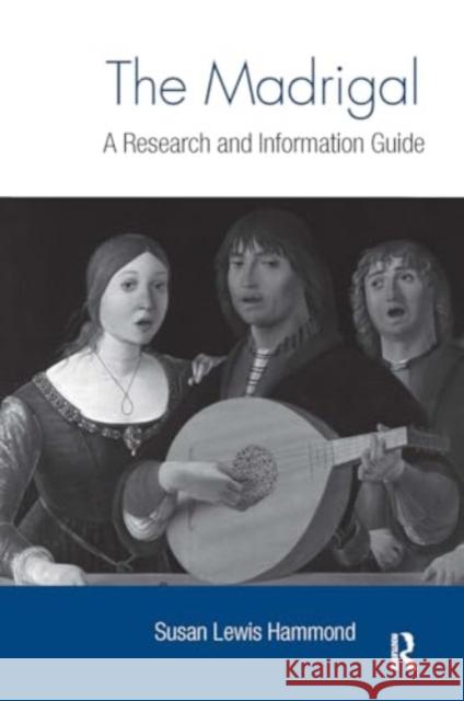 The Madrigal: A Research and Information Guide Susan Lewis Hammond 9781032921228 Routledge