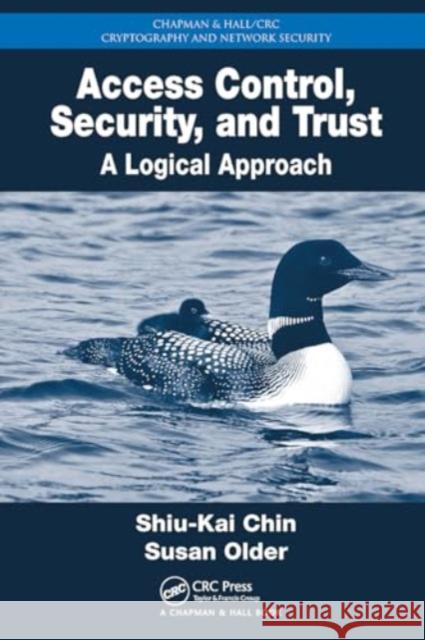 Access Control, Security, and Trust: A Logical Approach Shiu-Kai Chin Susan Beth Older 9781032921310