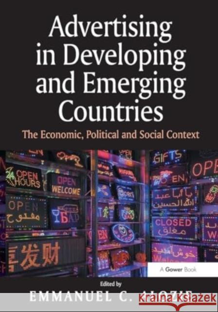 Advertising in Developing and Emerging Countries: The Economic, Political and Social Context Emmanuel C. Alozie 9781032921365 Routledge