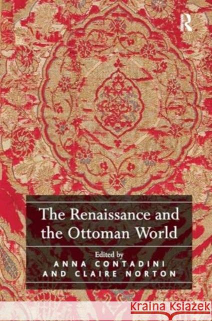 The Renaissance and the Ottoman World Anna Contadini 9781032921389