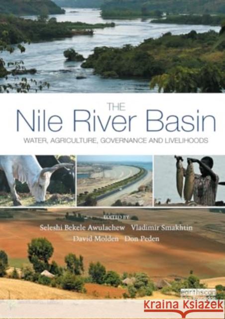 The Nile River Basin: Water, Agriculture, Governance and Livelihoods Seleshi Bekele Awulachew Vladimir Smahktin David Molden 9781032921501 Routledge