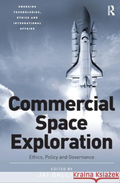 Commercial Space Exploration: Ethics, Policy and Governance Jai Galliott 9781032921549