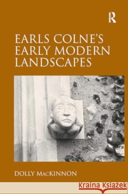 Earls Colne's Early Modern Landscapes Dolly MacKinnon 9781032921594