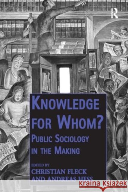 Knowledge for Whom?: Public Sociology in the Making Christian Fleck Andreas Hess 9781032921655 Routledge