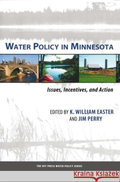 Water Policy in Minnesota: Issues, Incentives, and Action K. William Easter Jim Perry 9781032921723