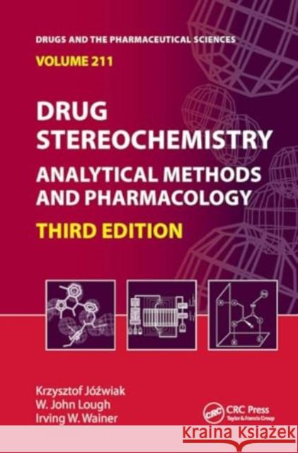 Drug Stereochemistry: Analytical Methods and Pharmacology, Third Edition Krzysztof Jozwiak W. J. Lough Irving W. Wainer 9781032921884