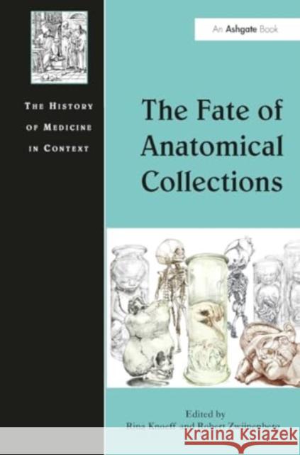 The Fate of Anatomical Collections Rina Knoeff Robert Zwijnenberg 9781032921976