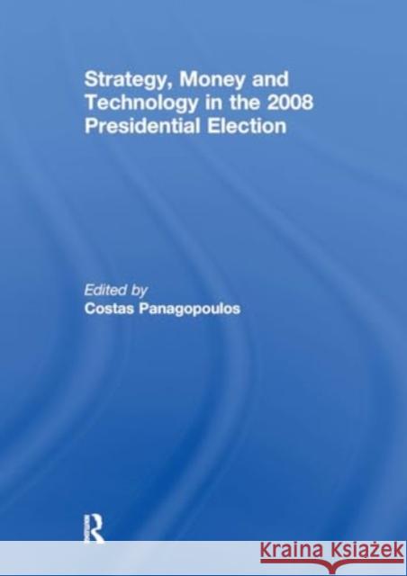 Strategy, Money and Technology in the 2008 Presidential Election Costas Panagopoulos 9781032922034