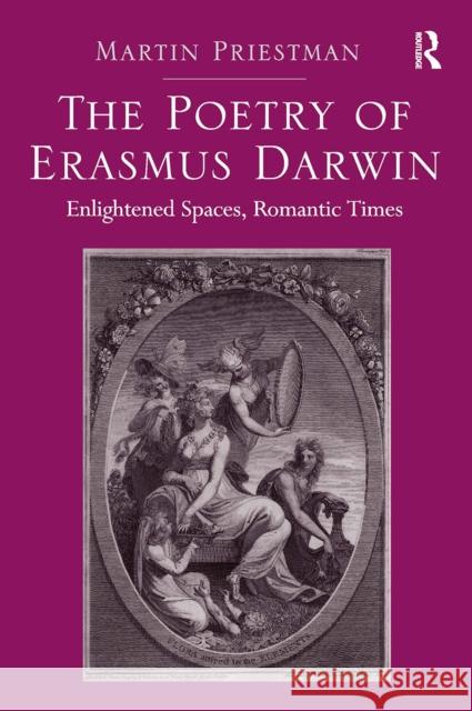The Poetry of Erasmus Darwin: Enlightened Spaces, Romantic Times Martin Priestman 9781032922089 Routledge