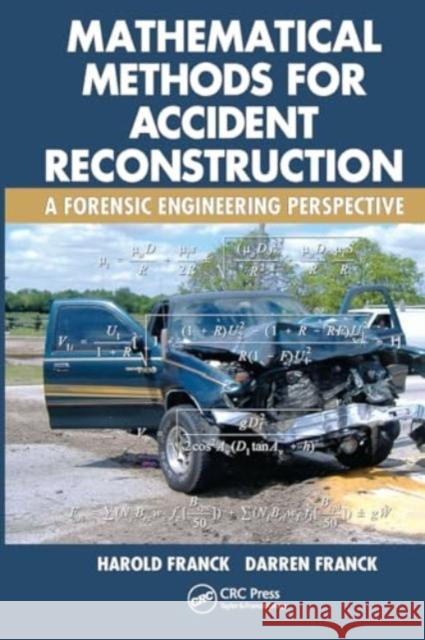 Mathematical Methods for Accident Reconstruction: A Forensic Engineering Perspective Harold Franck Darren Franck 9781032922119 CRC Press