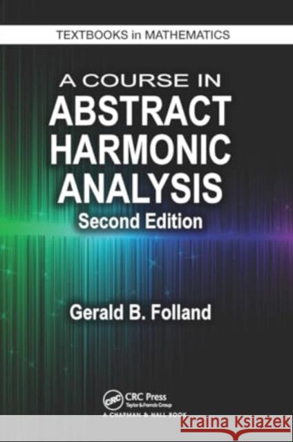 A Course in Abstract Harmonic Analysis Gerald B. Folland 9781032922218