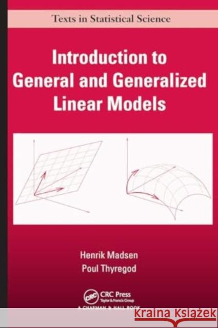 Introduction to General and Generalized Linear Models Henrik Madsen Poul Thyregod 9781032922362 CRC Press