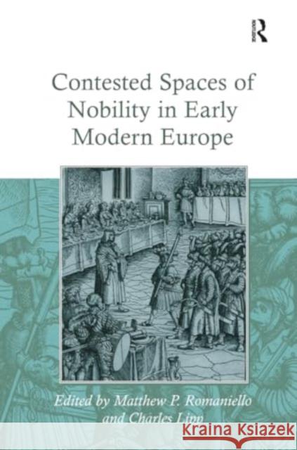 Contested Spaces of Nobility in Early Modern Europe Charles Lipp Matthew P. Romaniello 9781032922607