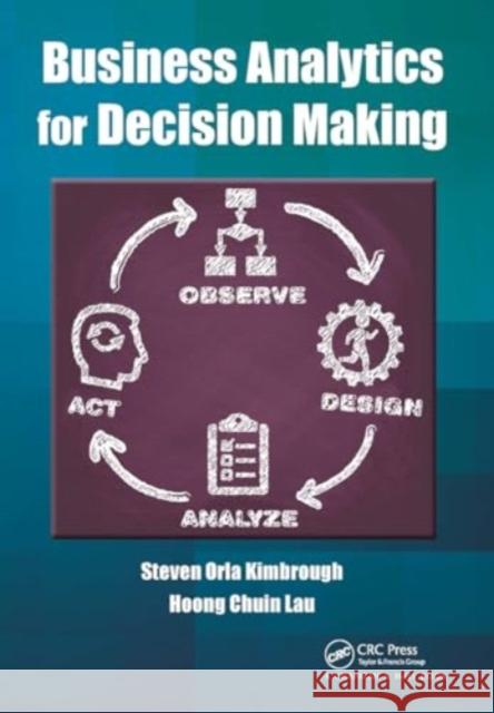 Business Analytics for Decision Making Steven Orla Kimbrough Hoong Chuin Lau 9781032922713