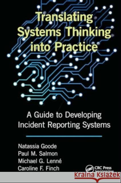 Translating Systems Thinking Into Practice: A Guide to Developing Incident Reporting Systems Natassia Goode Paul M. Salmon Michael Lenne 9781032922751