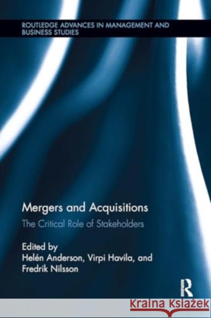 Mergers and Acquisitions: The Critical Role of Stakeholders Hel?n Anderson Virpi Havila Fredrik Nilsson 9781032922836