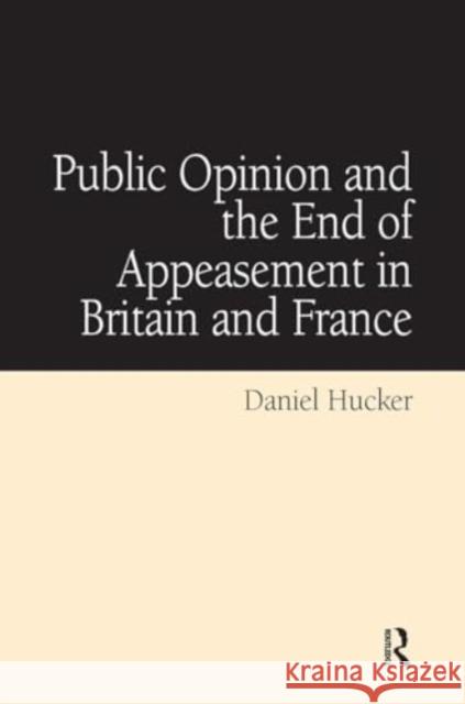 Public Opinion and the End of Appeasement in Britain and France Daniel Hucker 9781032922850